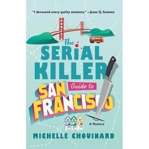 The Serial Killer Guide to San Francisco: A Mystery -- Michelle Chouinard
